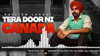 Tera Door Ni Canada Paviter Lassoi Panjabi song Dhol Mix Dj Keetu By Lahoria Production