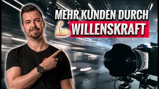 Die Macht der Willenskraft: So holst du als Filmemacher mehr Aufträge rein!