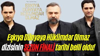 Eşkıya Dünyaya Hükümdar Olmaz 198. Bölüm öncesi sezon finali tarihi açıklandı !