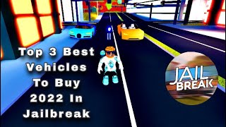 Top 3 Best Vehicles To Buy In Jailbreak 2022