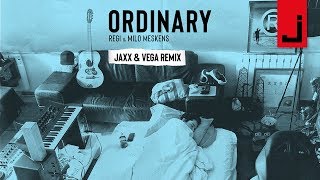 Regi & Milo Meskens - Ordinary (Jaxx & Vega Remix) + Lyrics