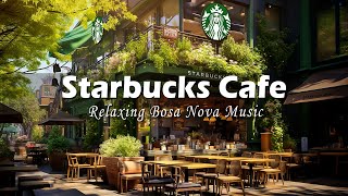 Best Starbucks Music - Smooth Bossa Nova Jazz Piano Music For Good Mood - Starbucks Cafe Ambience