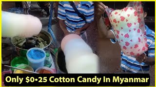 Only $0•25 Cotton Canty : Hark Working Man Making Cotton Candy In Myanmar.