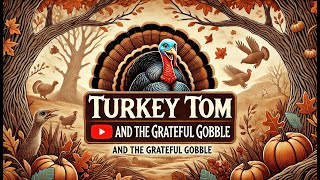 Tom Turkey's Thankful Tale: The Grateful Gobble!