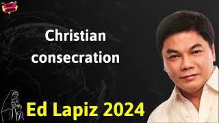 Christian consecration  - Ed Lapiz Latest Sermon