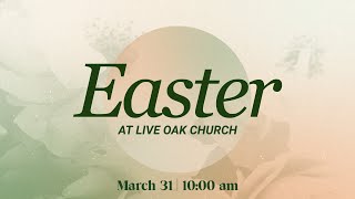 Live Oak Church - Easter Sunday Service (03/31/2023)