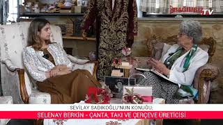 ADIMIZ KADIN'IN KONUĞU; SELENAY BERKİN - ÇANTA, TAKI VE ÇERÇEVE ÜRETİCİSİ