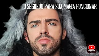 O SEGREDO PARA SUA MAGIA FUNCIONAR