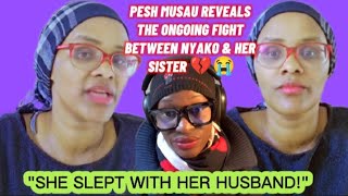 PESH MUSAU REVEALS THE ONGOING FIGHT BETWEEN NYAKO & HER SISTER 💔😭