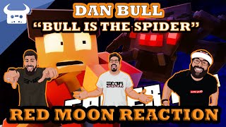 Dan Bull "Bull Is The Spider" Red Moon Reaction