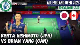 Kenta Nishimoto (JPN) vs Brian Yang (CAN) - All England 2023 Badminton Round 32