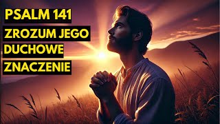 PSALM 141: ZROZUM JEGO DUCHOWE ZNACZENIE