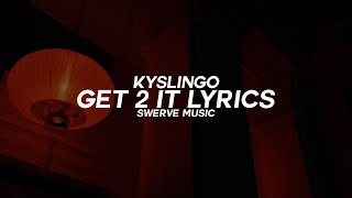 Kyslingo - Get 2 It (Lyrics / Lyric Video)