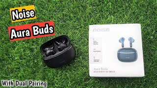 Noise Aura Buds With Dual Pairing Review |