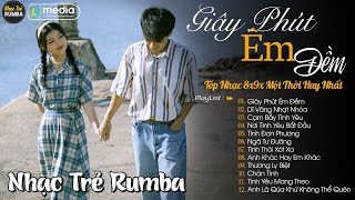 Giây Phút Êm Đềm 🎼 Liên Khúc Nhạc Trẻ RUMBA Một Thời Hay Nhất | Nhạc Hay Theo Thời Gian