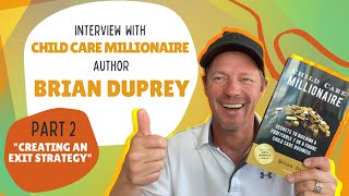 Child Care Millionaire interview with author Brian Duprey: Exit Strategy - Part II