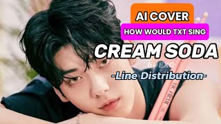 [AI COVER] HOW WOULD TXT SING CREAM SODA BY EXO (Line Distribution)