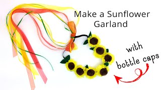 Upcycle Bottle Caps - DIY Sunflowers - Part 6 - DIY Flower Garland