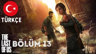 Last Of Us - Bölüm 13, Kan, gözyaşı ve barut kokusu dolu bir bölüm sizi bekliyor...