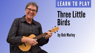 Learn to play Three Little Birds by Bob Marley on ukulele