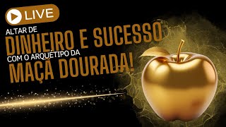 LIVE - Altar de dinheiro e sucesso com o arquétipo da maça dourada!