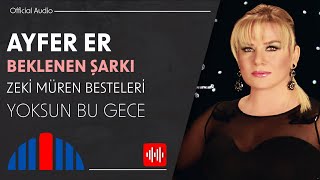 Ayfer Er - Yoksun Bu Gece (Official Audio)