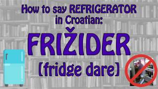 How to say REFRIGERATOR in Croatian | Croatian Words