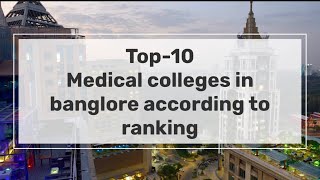 Top 10 medical colleges in banglore according to ranking for mbbs admission.including govt and pvt