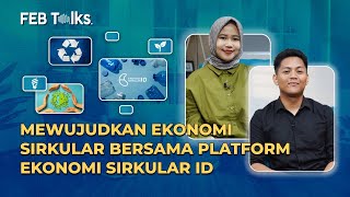 FEB Talks: Mengoptimalkan Ekonomi Sirkular melalui Platform Digital Ekonomi Sirkular ID (ESID)