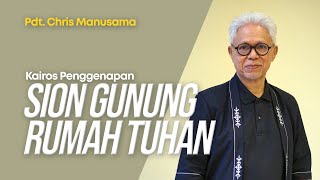 Kairos Penggenapan Sion Gunung Rumah Tuhan - Pdt. Chris Manusama