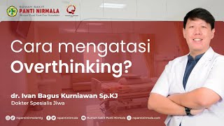 Cara Mengatasi Overthinking ?