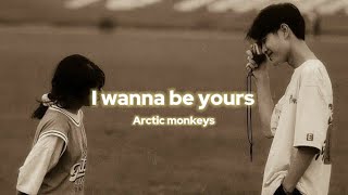 I wanna be yours - arctic monkeys