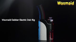 Waxmaid Dabber Electric Dab Rig