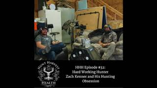 Hunt Harvest Health Podcast #32: Hard Working Hunter Zach Kenner and His Hunting Obsession