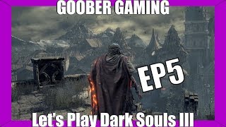 Let's Play Goober | Dark Souls 3 | Ep.5