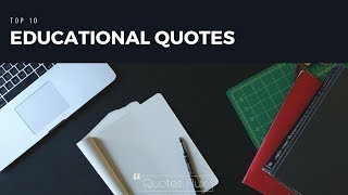 Top 10 Educational Quotes