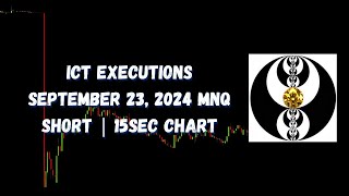 ICT Executions September 23, 2024 MNQ Short | 15sec Chart