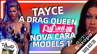 TAYCE: A DRAG QUEEN DO RU PAUL BRITÂNICO | MODELS 1 | TÁ DANDO AQUI | Seq. 03/21 | ® Mix'Tum Net”.