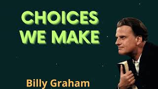 Choices We Make - Billy Graham Message