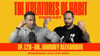 Dr. Johnny Alexander: What Chiropractic Work Actually Is | Kreatures of Habit Podcast