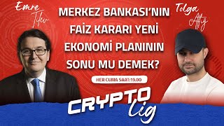 Crypto Lig | Bolüm 30 | Merkez Bankası'nın faiz kararı gidişatı nasıl etkileyecek?