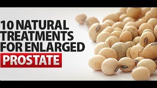 10 Natural Treatments for Enlarged Prostate