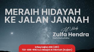 Kajian Islam I MERAIH HIDAYAH KE JALAN JANNAH I Ustadz Zulfa Hendra حفظه الله