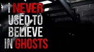 "I Never Used to Believe in Ghosts" Creepypasta