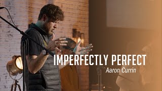 Imperfectly Perfect | Aaron Currin | November 13, 2022