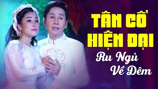 Tân Cổ Hơi Dài Hiện Đại Hay Nhất 2024 - Tân Vọng Cổ Trữ Tình Song Ca Ngọt Ngào Hơi Dài Ru Ngủ Về Đêm