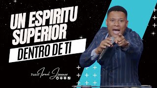 Un Espiritu Superior dentro de ti - Pastor Israel Jimenez