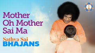 Mother Oh Mother Sai Ma | Sathya Sai Bhajans