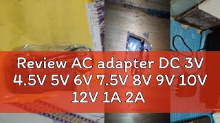 Review AC adapter DC 3V 4.5V 5V 6V 7.5V 8V 9V 10V 12V 1A 2A 1000mA Switching power supply DC 5.5mm