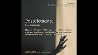 Postdictadura. Ecos Espectrales. |  Episodio 6: “¡Valorizate, infeliz, perdedor, desviado, virgo…!”